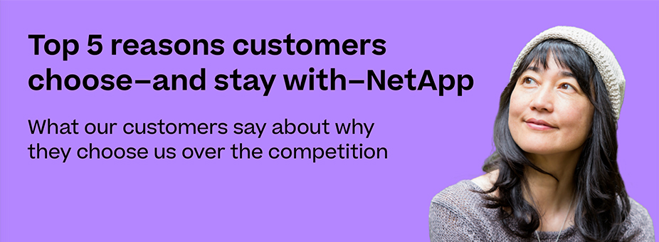 Top 5 reasons customers choose and stay with NetApp